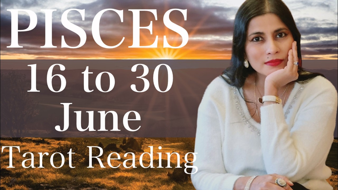 PISCES Tarot reading 16 to 30 June 2026