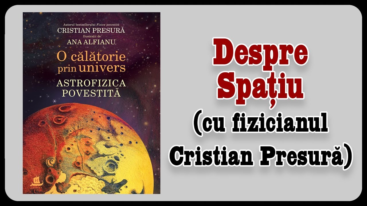Despre Spațiu (cu fizicianul Cristian Presură)