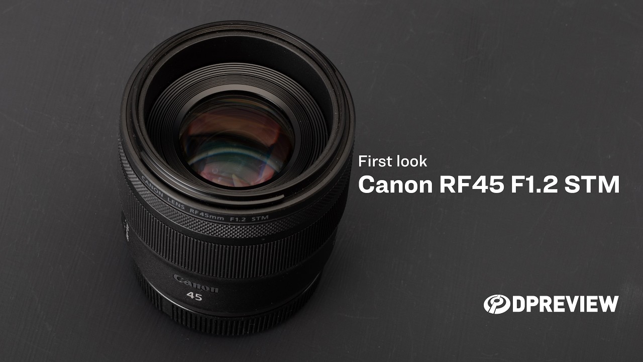 Canon RF45mm F1.2 STM: первый взгляд от DPReview