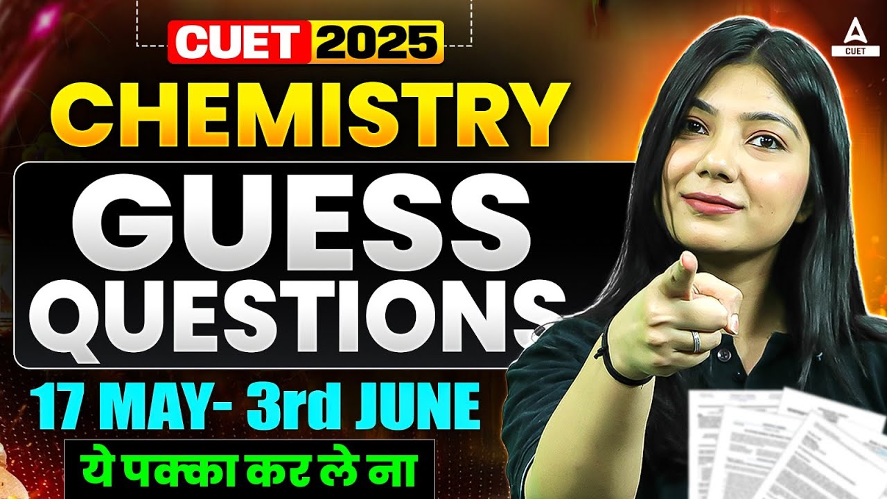 CUET 2025 | Chemistry Domain Guess Questions for 17 May- 3rd June | ये पक्का कर लेना