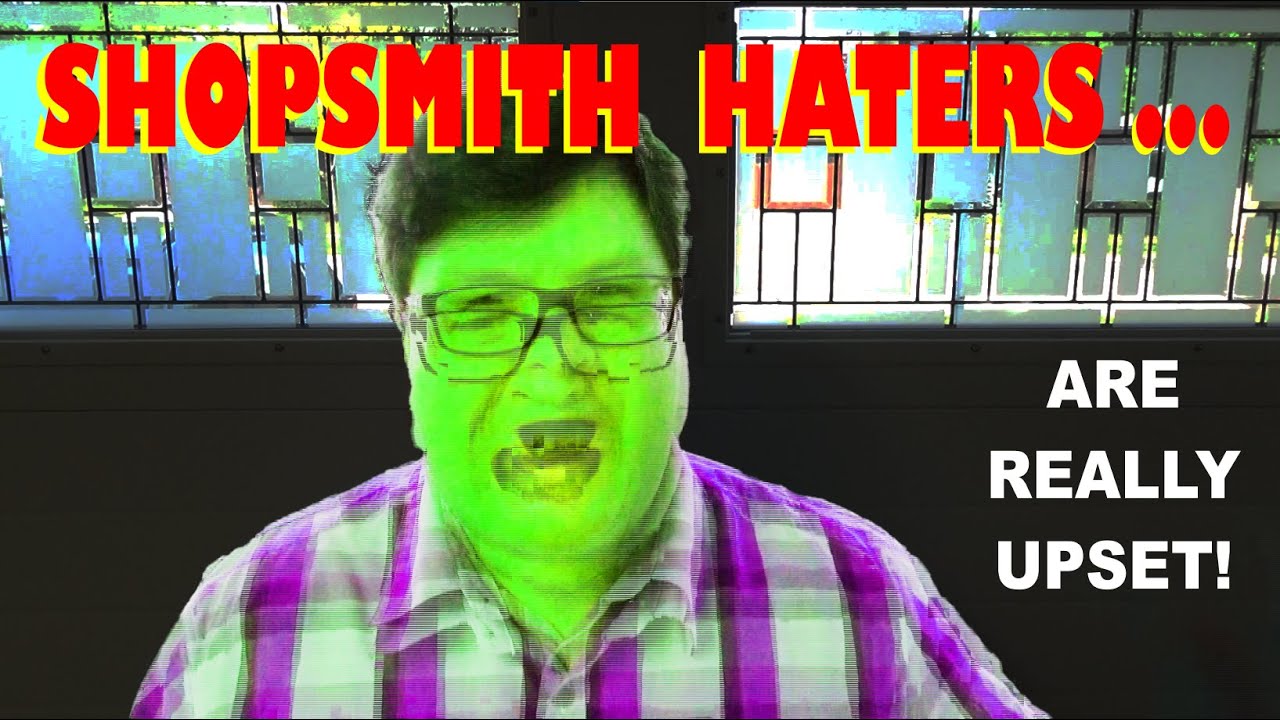Uh Oh, We Upset the Shopsmith Haters: Calling Out Your List!