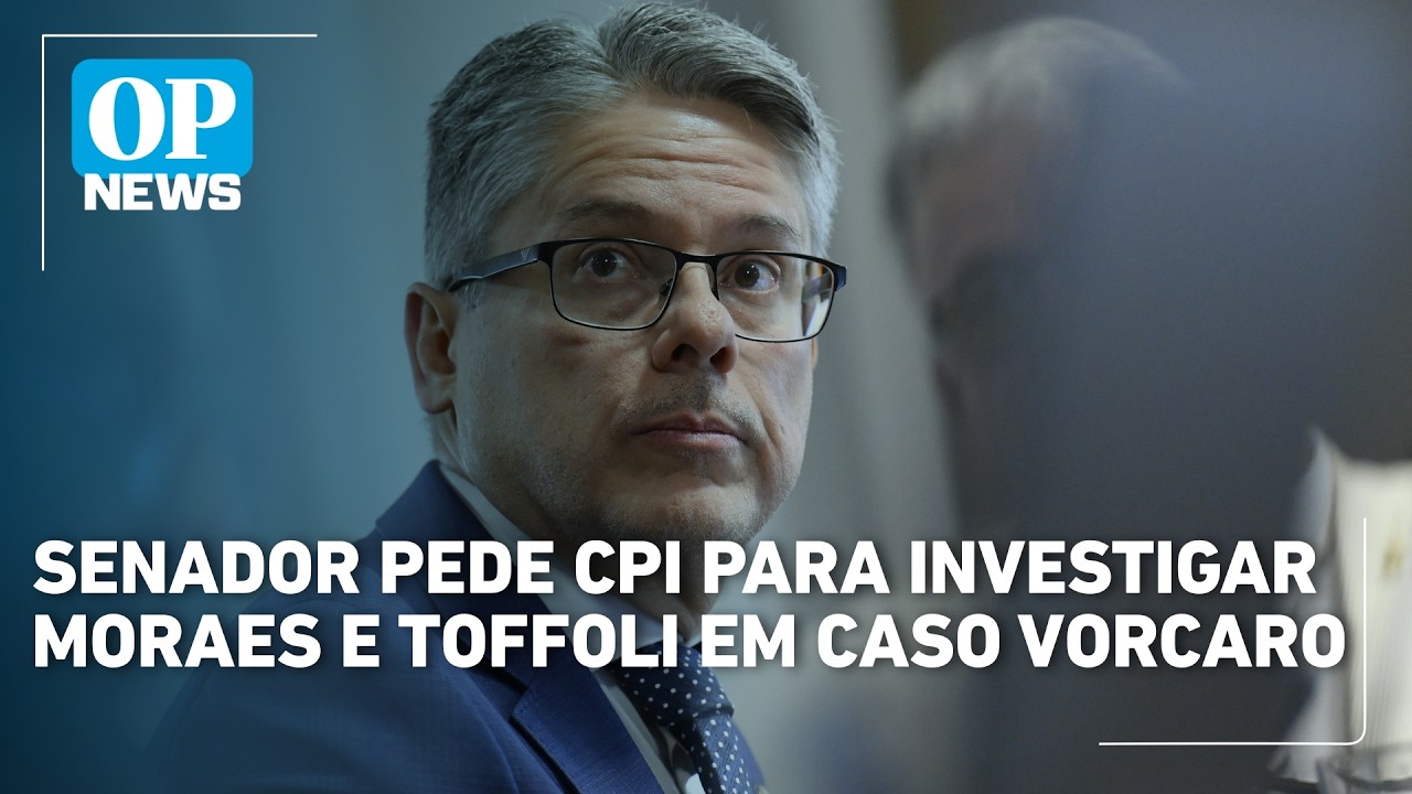 Senador pede CPI para investigar Moraes e Toffoli em caso Vorcaro | OP NEWS