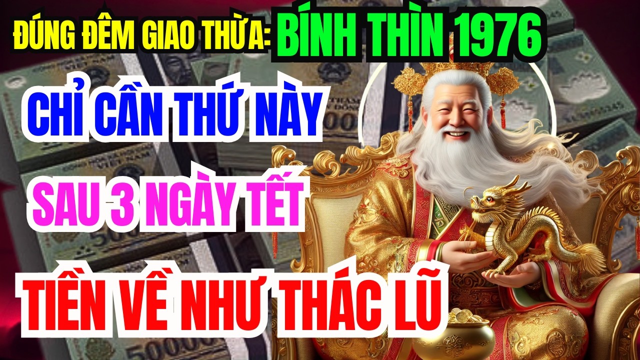Bính Thìn 1976 Đúng Đêm Giao Thừa Lén Làm 7 Việc Này – Ông Trời Mở Phước, Sẽ Giàu To Đổi Đời!