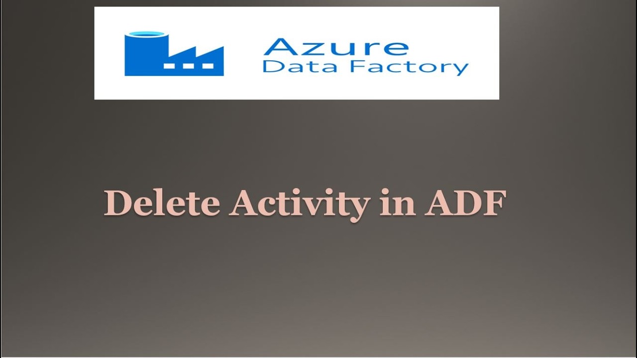 Delete Activity in Azure Data Factory