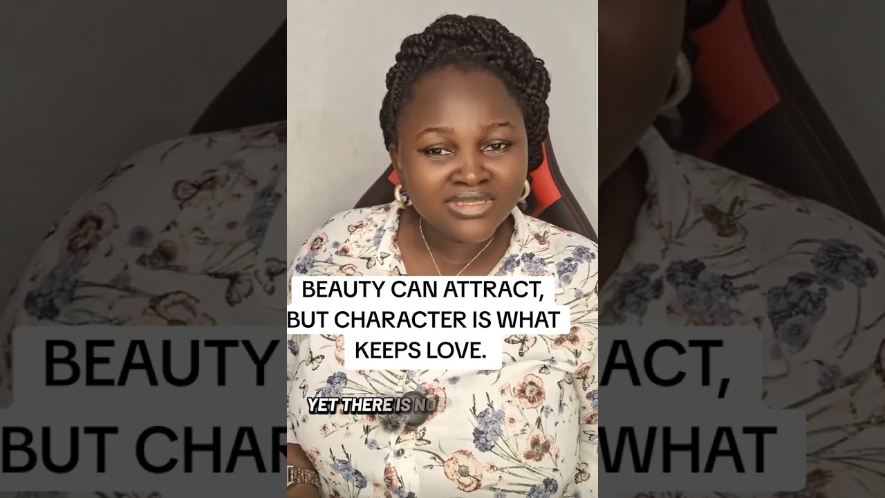BEAUTY CAN ATTRACT, BUT CHARACTER IS WHAT KEEPS LOVE 
