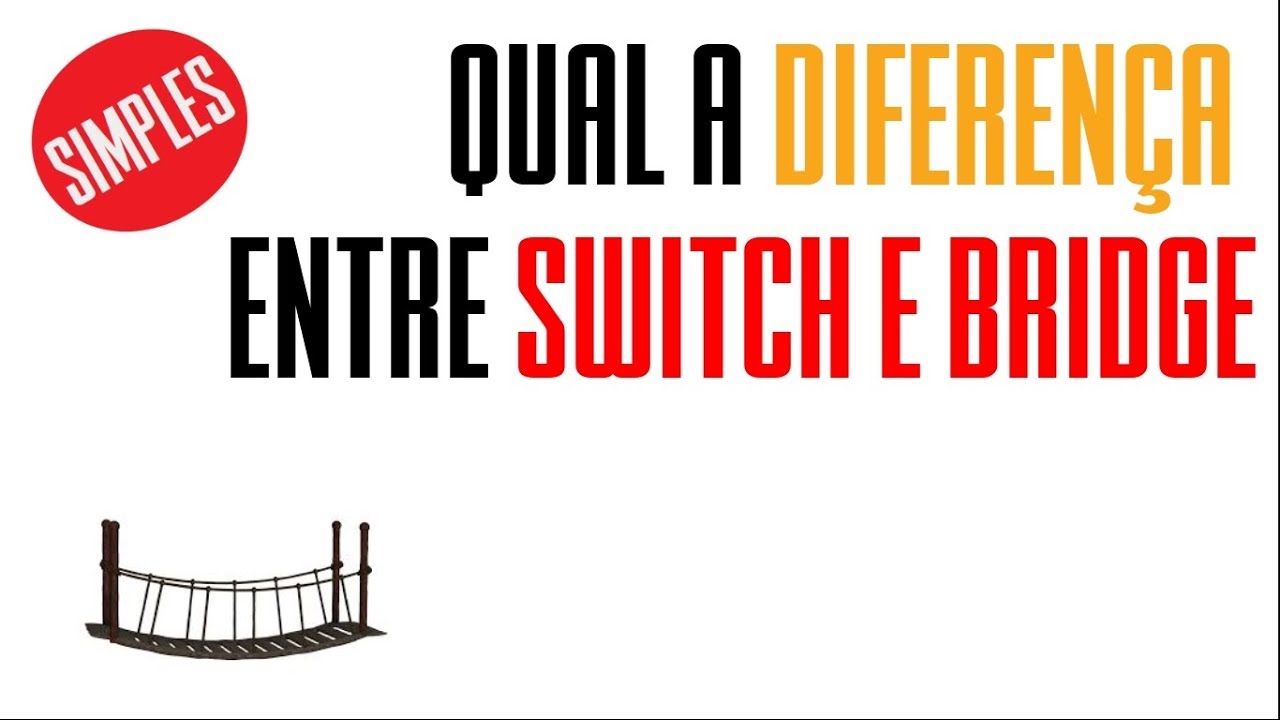 Qual a diferença entre bridge e switch?