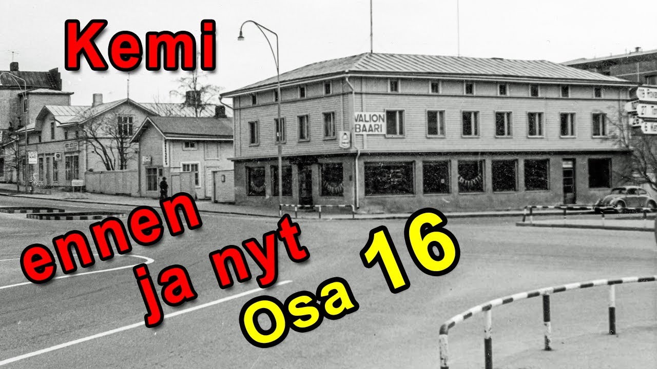 Kemi, vanhoja kuvia ennen ja nyt, osa 16 / Old pictures Before and Now. Part 16.