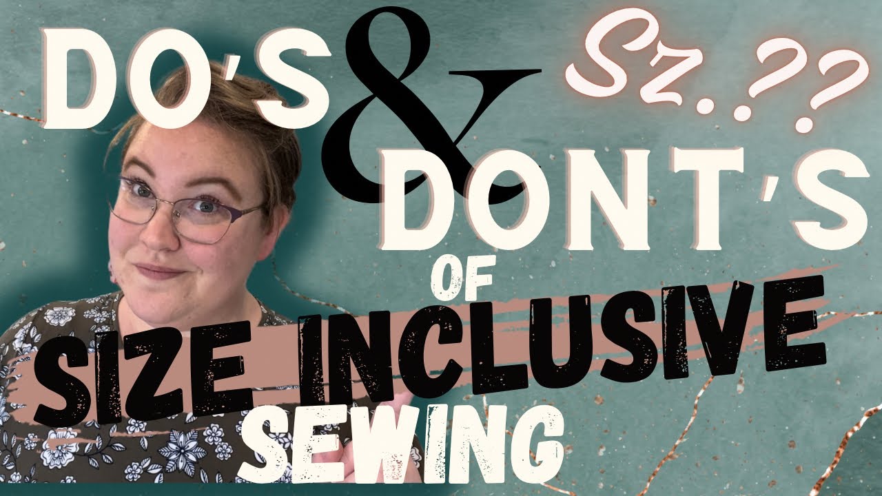 My ✨Dos & Don’ts✨ of Size Inclusive Sewing || Tips for Big 4 + Indie Patterns!
