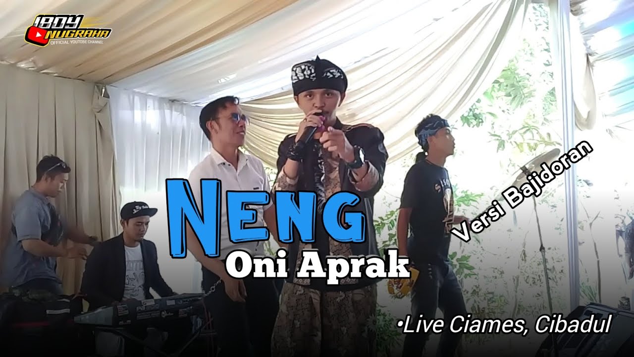 NENG - ONI APRAK || &bull;LIVE CIAMES, CIBADUL #oniaprak