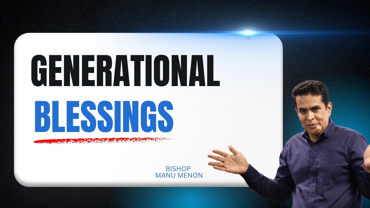 GENERATIONAL BLESSINGS | MALAYALAM CHRISTIAN MESSAGE | BISHOP MANU MENON