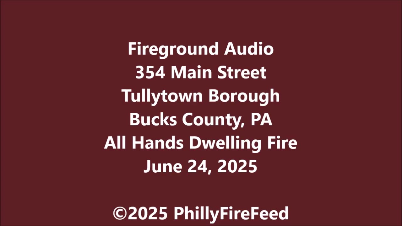6-24-25, 354 Main St, Tullytown, Bucks Co, PA, All Hands Dwelling Fire