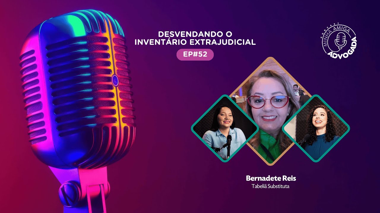 DESVENDANDO O INVENTÁRIO EXTRAJUDICIAL - Minha Amiga Advogada #52