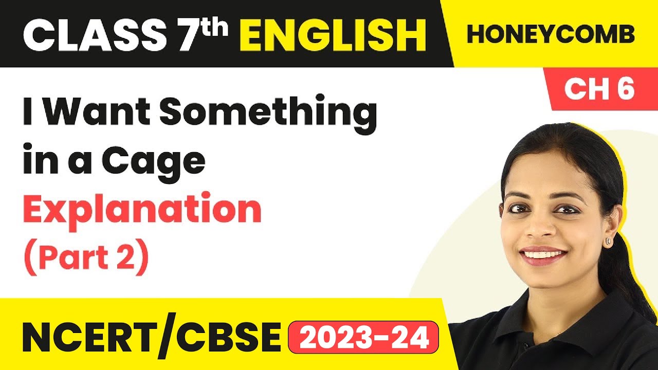 Class 7 English Chapter 6 Explanation | Class 7 English I Want Something in a Cage  (Part 2)