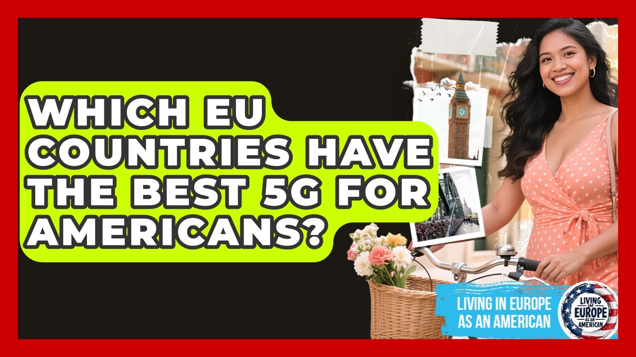 Which EU Countries Have The Best 5G For Americans? - Living in Europe as an American