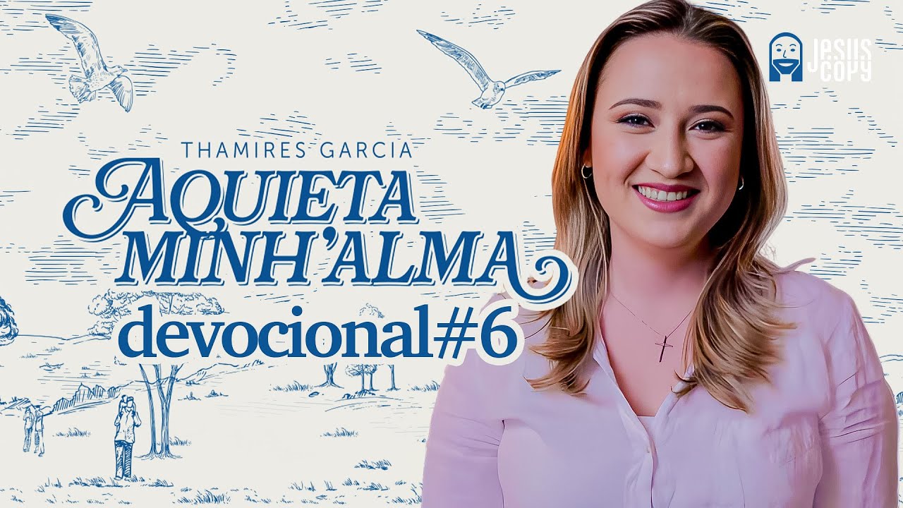 Aquieta minh’alma - DEVOCIONAL #6 - THAMIRES GARCIA