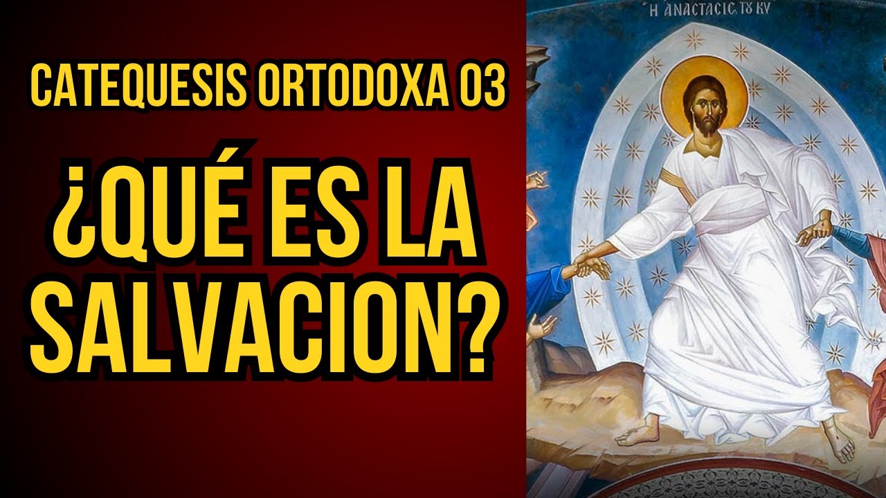 ¿Como me SALVO? - Catequesis Ortodoxa 03