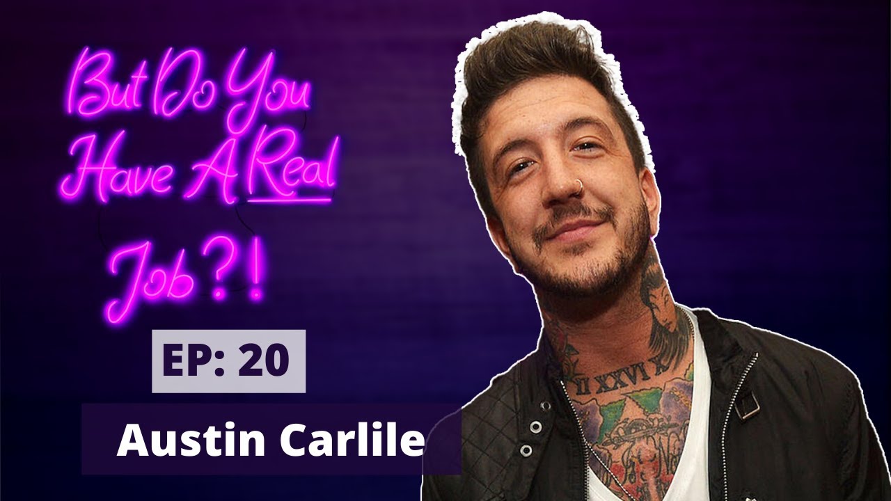 But Do You Have A Real Job?! - EP 20: Austin Carlile