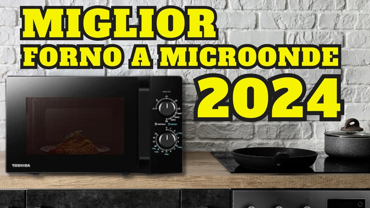 Migliori forni a microonde del 2025 - Come funziona e perchè comprare un forno a microonde
