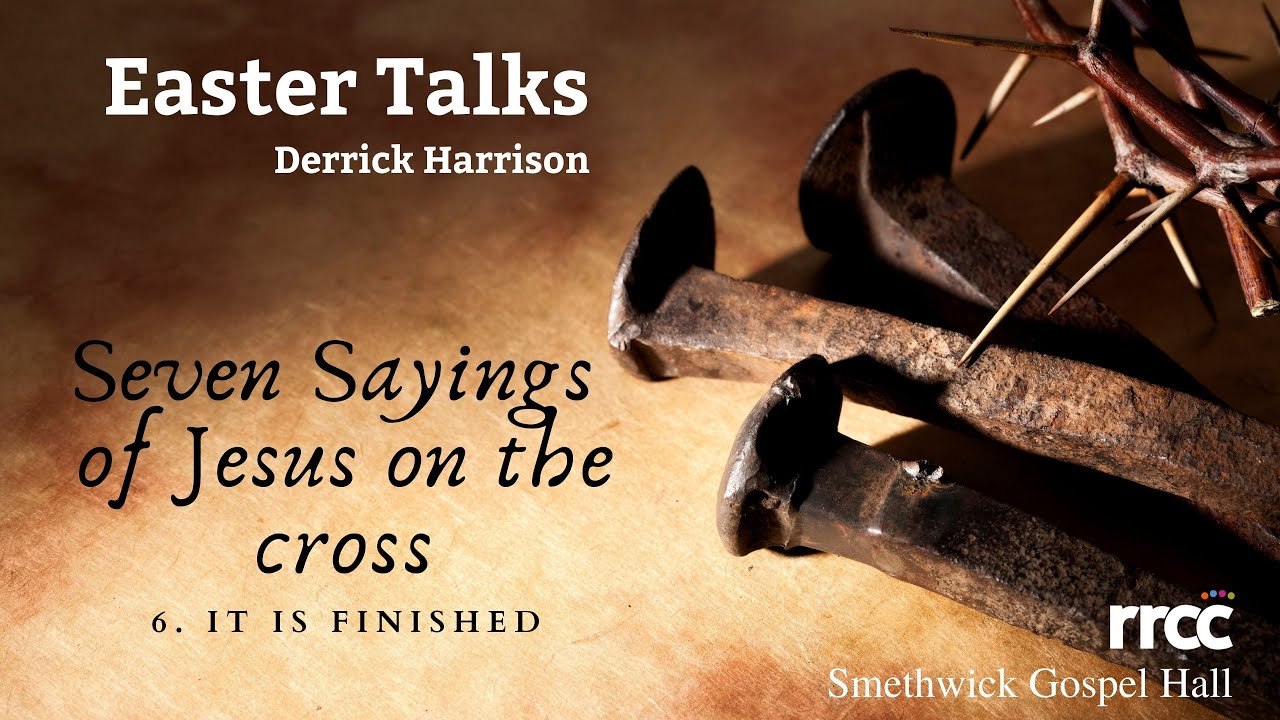 The Seven Sayings of Jesus on the Cross with Derrick Harrison - part 6