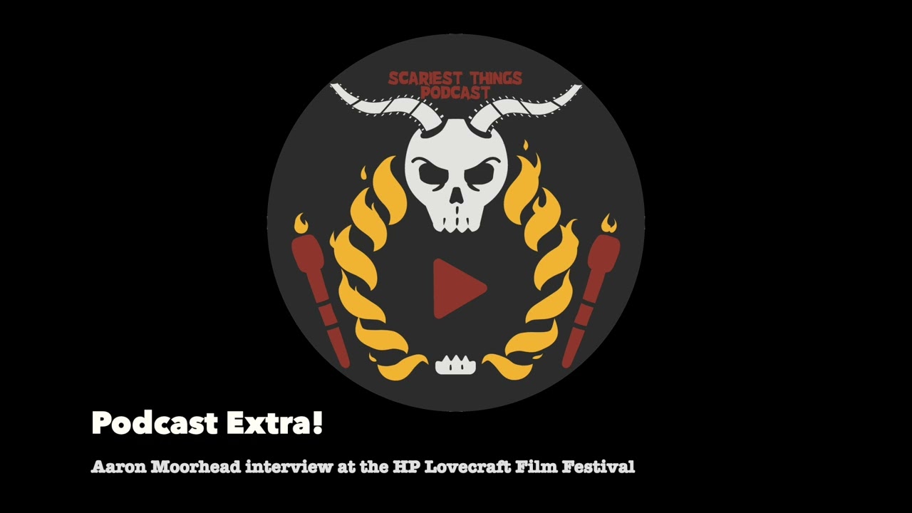 Podcast Extra! Aaron Moorhead interview at the HP Lovecraft Film Festival