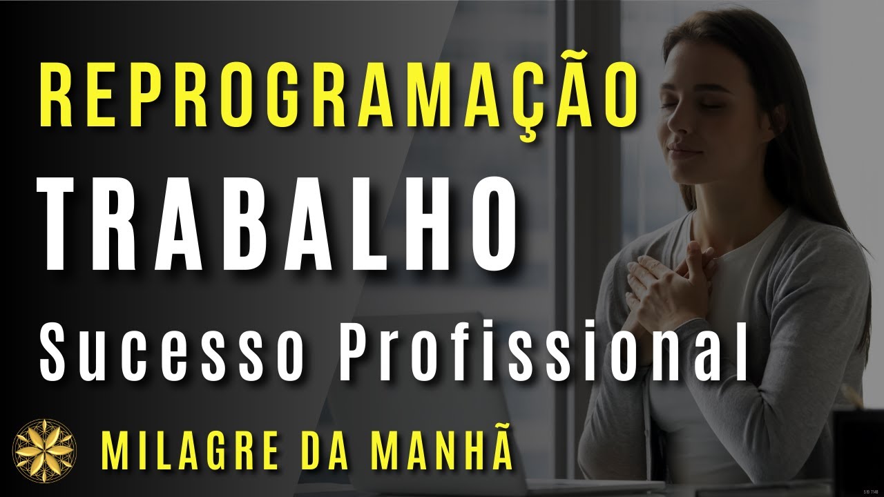 AFIRMAÇÕES PODEROSAS - SUCESSO PROFISSIONAL - TRABALHO - REPROGRAMAÇÃO MENTAL I Milagre da Manhã  🌻