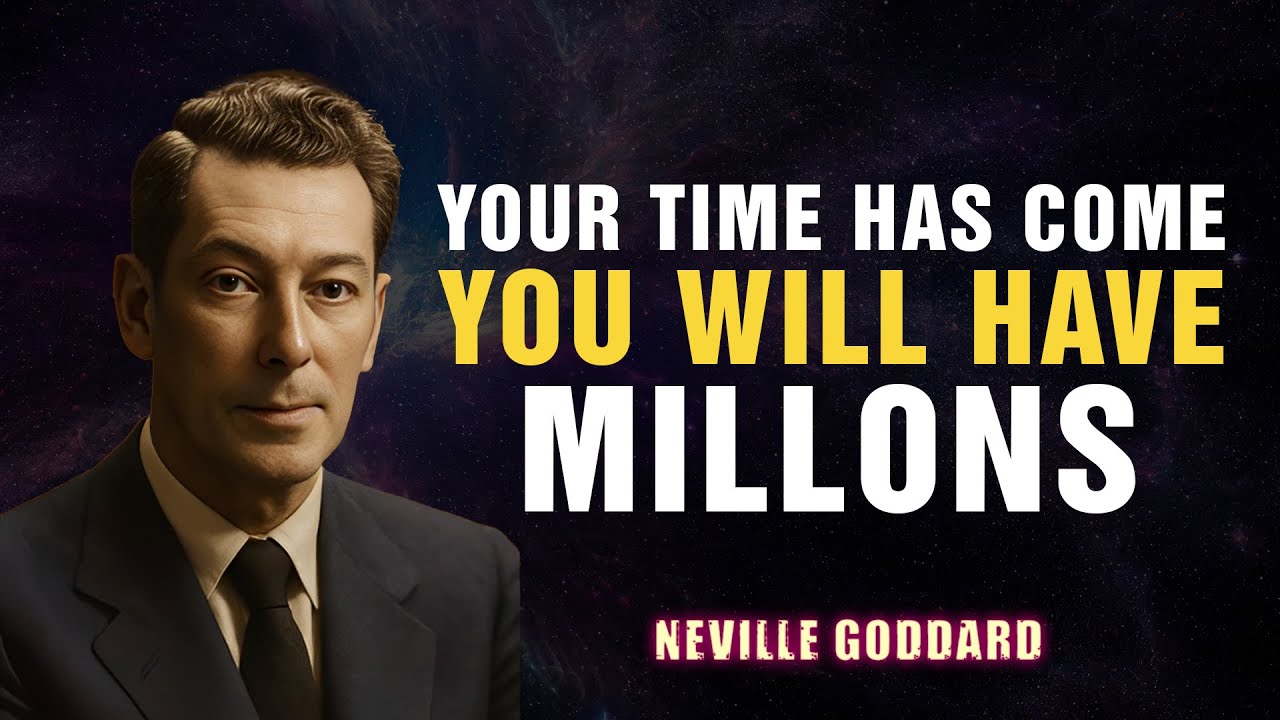YOUR TIME HAS COME YOU WILL HAVE MILLIONS | NEVILLE GODDARD