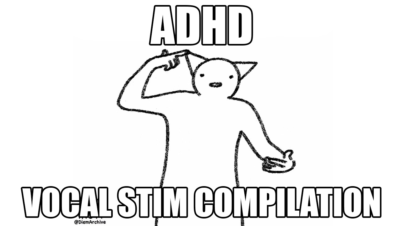 ADHD Vocal Stim Compilation