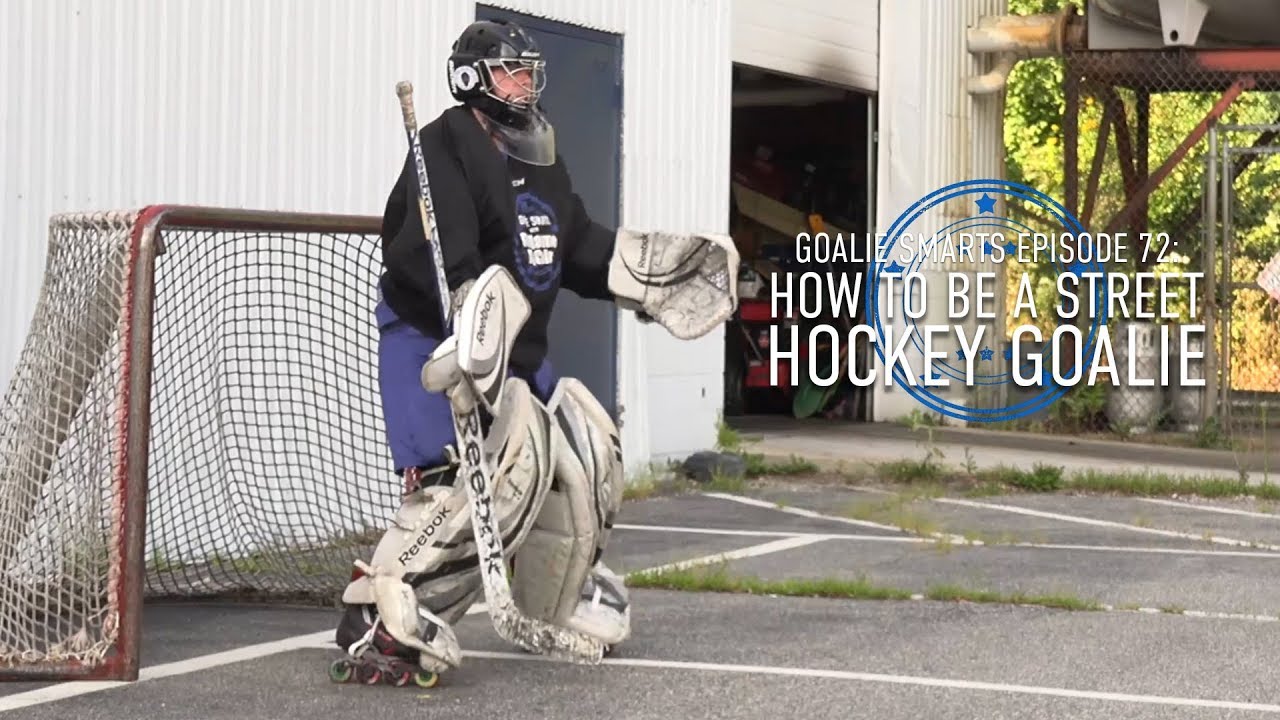 How to Be a Street Hockey Goalie - Goalie Smarts Ep. 72