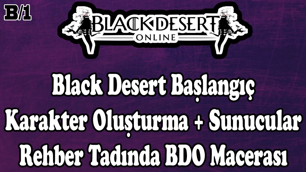 Black Desert - Yeni Başlayanlar - Karakter Oluşturma / Sunucular - Rehber - Hortkuluk - Bölüm - 1