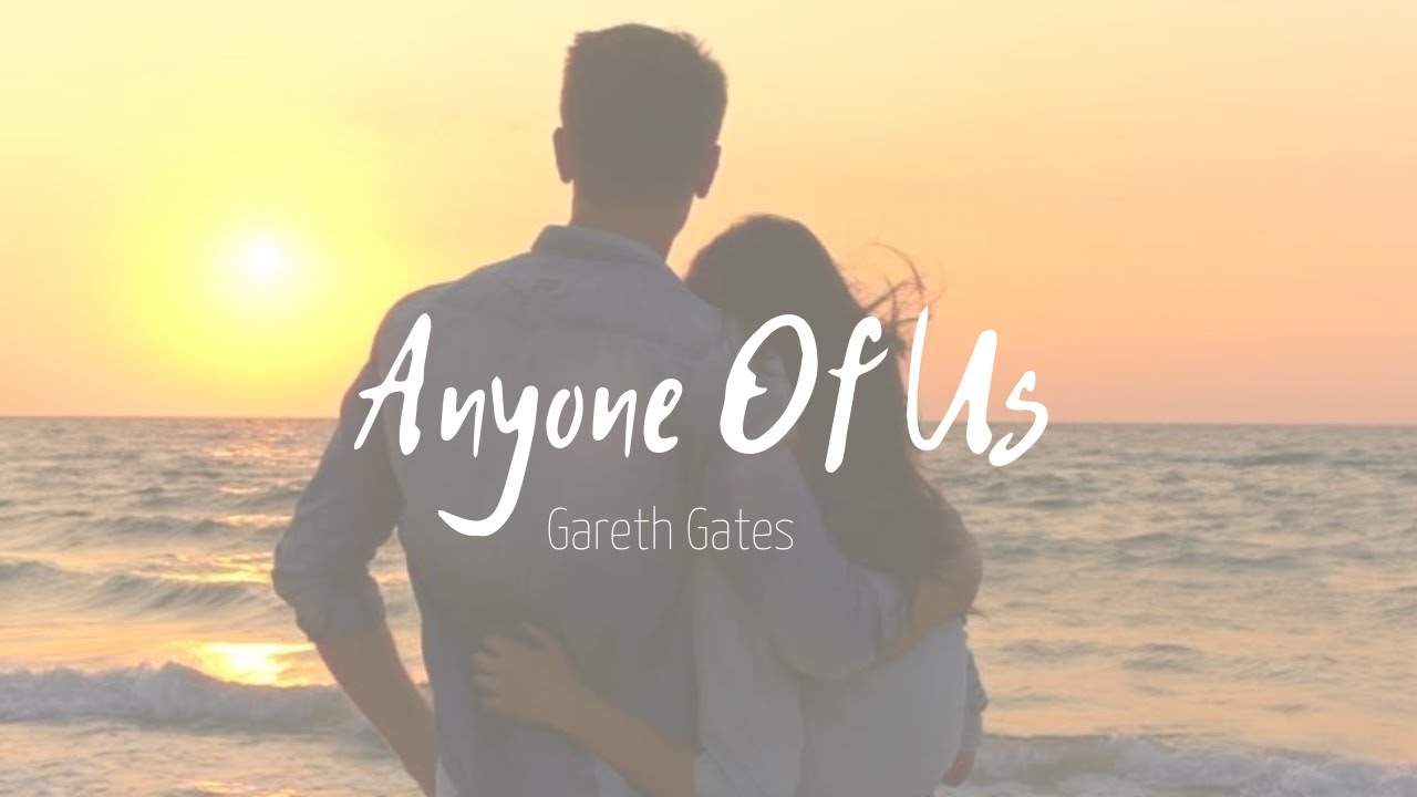 Anyone Of Us (Stupid Mistake)-Gareth Gates【中文歌詞版】90&00's情歌