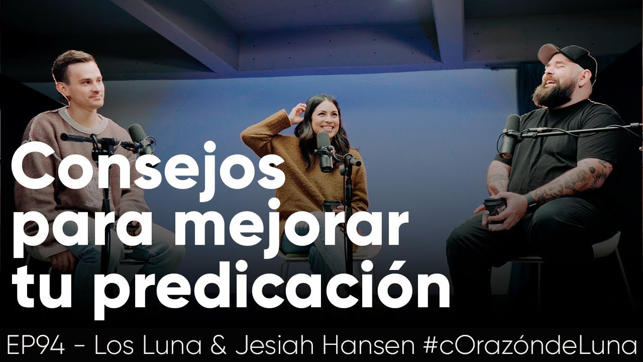 Consejos para mejorar tu predicación - Jesiah Hansen, Melissa y Juan Diego Luna