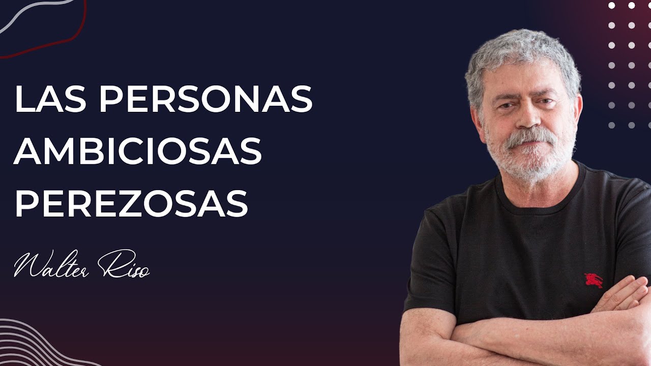 Las personas ambiciosas perezosas - Walter Riso