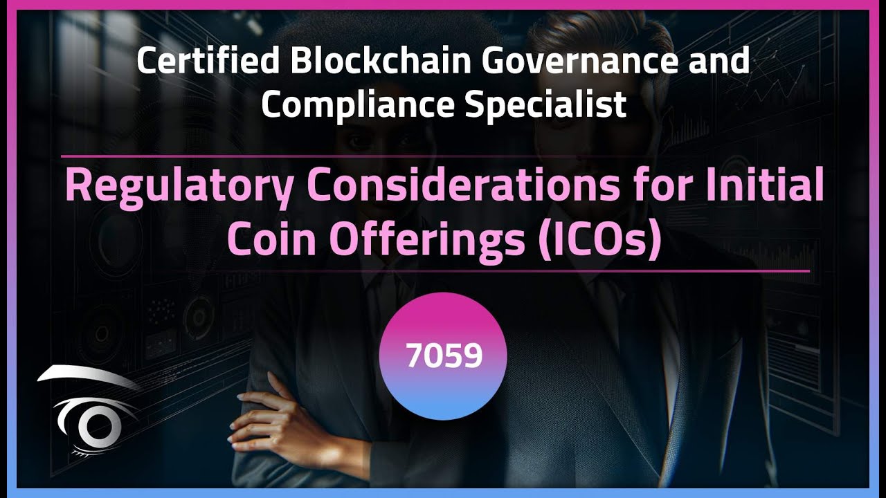 Regulatory Considerations for Initial Coin Offerings (ICOs) | Exclusive Lesson