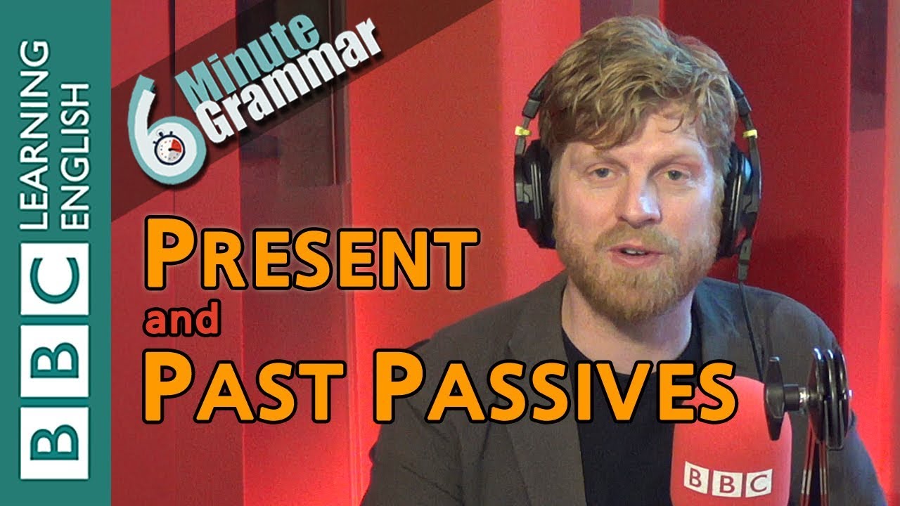 Present and past passives - 6 Minute Grammar