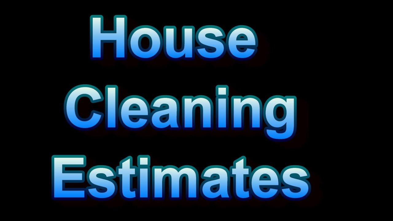 How To Do House Cleaning Estimates - Details and Examples