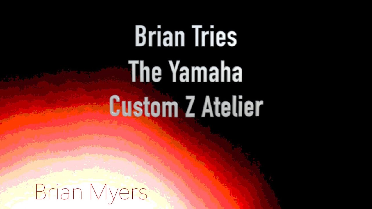 Brian Tries The Yamaha Custom Z Atelier
