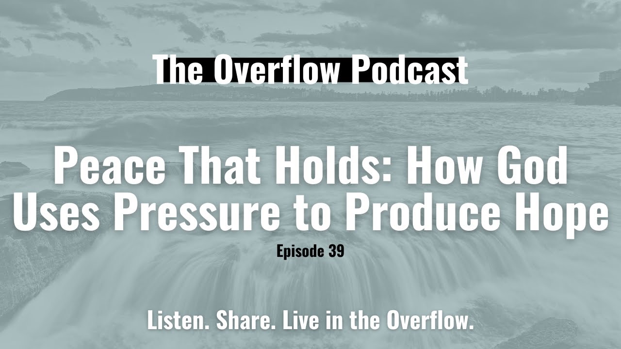 Ep. 39 | Peace That Holds: How God Uses Pressure to Produce Hope