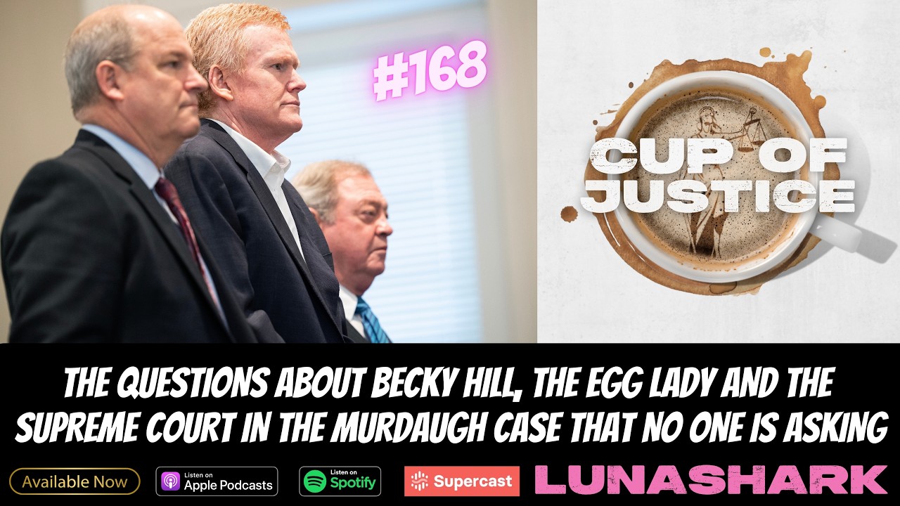 Questions about Becky, Egg Lady & Supreme Court in Murdaugh No One Is Asking (Cup of Justice 168)