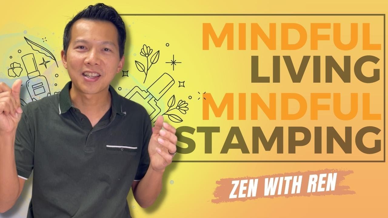 Mindful Living, Mindful Stamping to Manage Stress | Zen with Ren