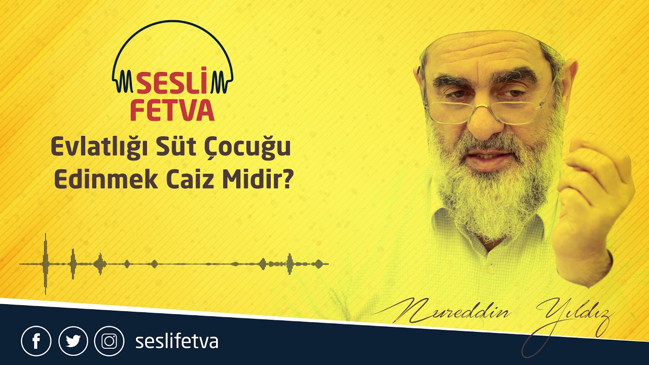 Evlatlığı süt çocuğu edinmek caiz midir? - Sesli Fetva - Nureddin Yıldız