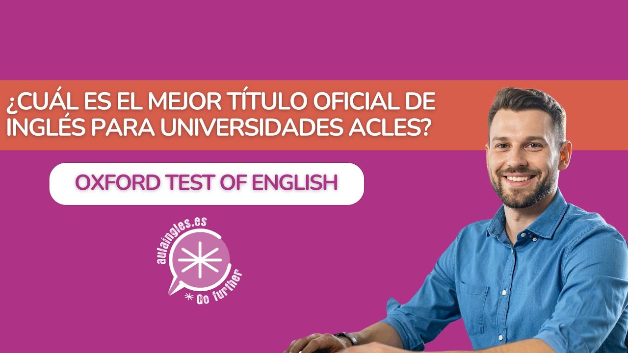 ¿Cuál es el mejor título oficial de inglés para universidades ACLES? Oxford Test of English
