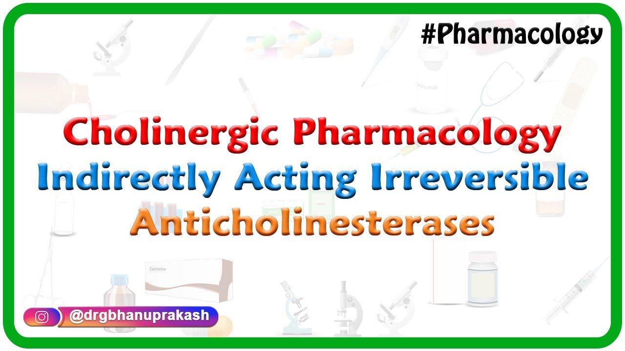 3.Cholinergic Pharmacology: Indirectly acting Irreversible anticholinesterases 1 (ANS Pharmacology)