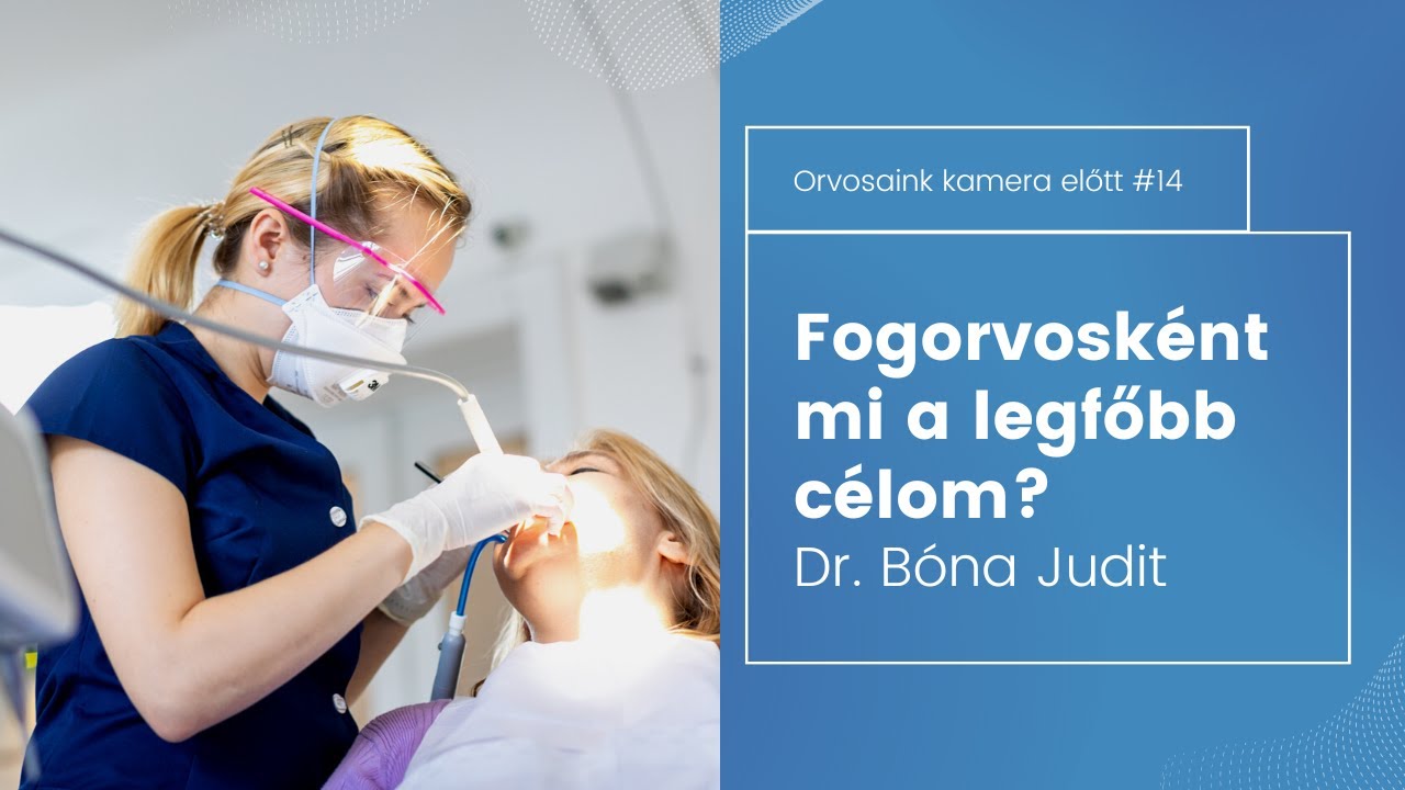 Fogorvosk&eacute;nt mi a legfőbb c&eacute;lom? - Dr. B&oacute;na Judit