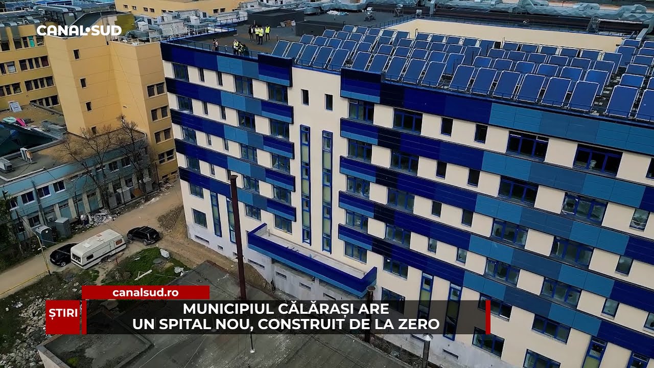 CANAL SUD / MUNICIPIUL CĂLĂRAȘI ARE UN SPITAL NOU, CONSTRUIT DE LA ZERO