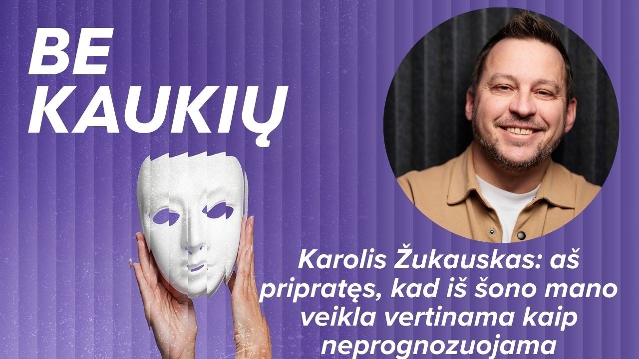 Karolis Žukauskas: aš pripratęs, kad iš šono mano veikla vertinama kaip neprognozuojama