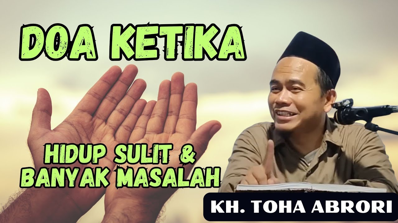KH. TOHA ABRORI - DOA KETIKA HIDUP SULIT DAN PENUH MASALAH #khtohaabrori #doamustajab
