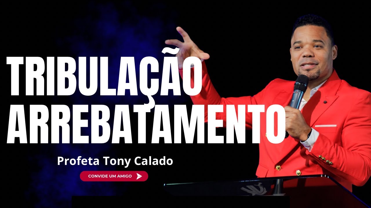 Sinais Antes Da Vinda De Jesus, Arrebatamento | Tony Calado