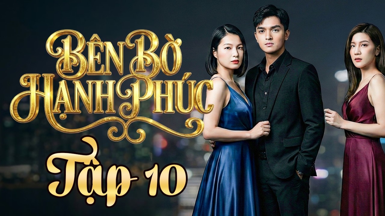 BÊN BỜ HẠNH PHÚC TẬP 10 | Phim Truyền Hình Việt Nam Mới 2026 | Phim Việt Nam 2026 PHIM THVL HAY NHẤT