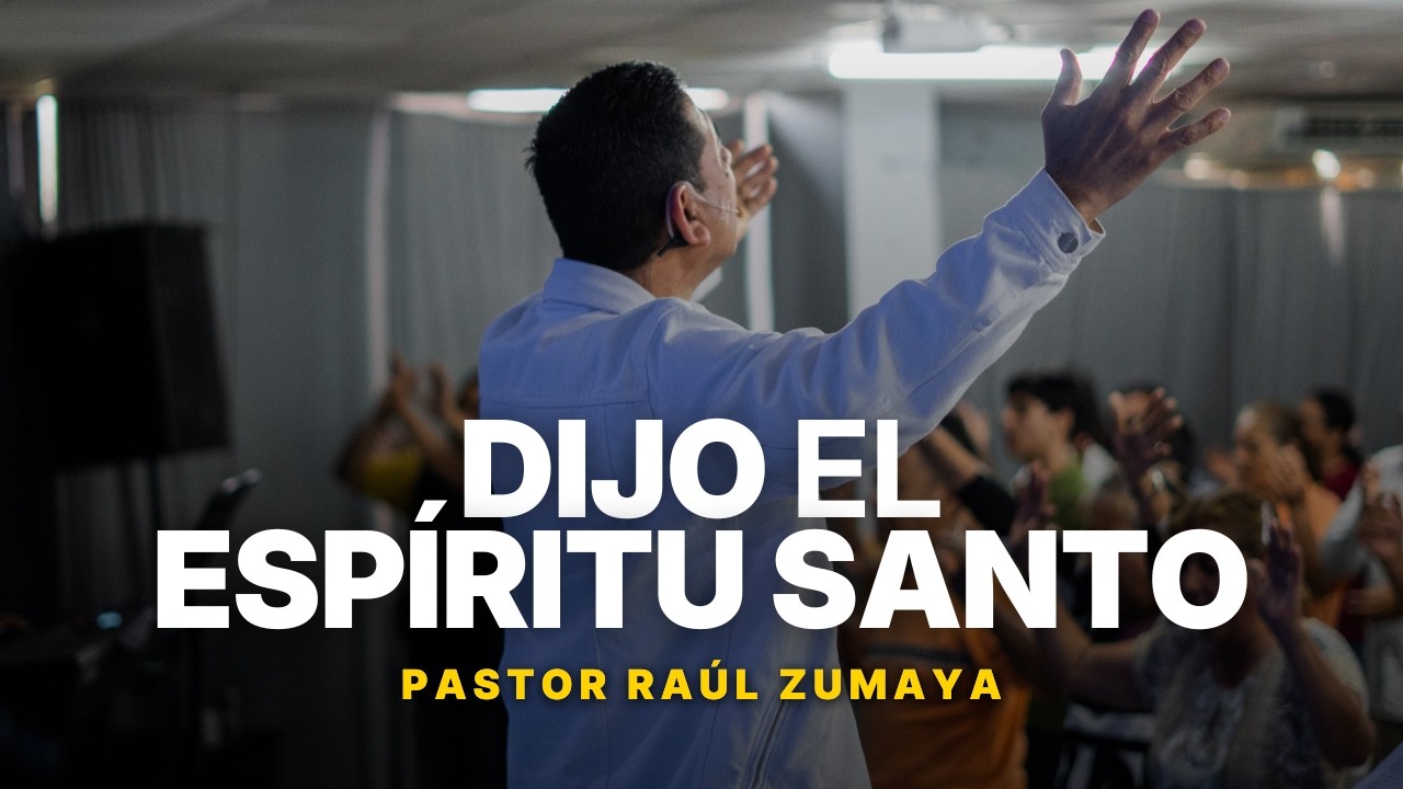 DIJO EL ESPÍRITU SANTO - Prédica Pastor Raúl Zumaya