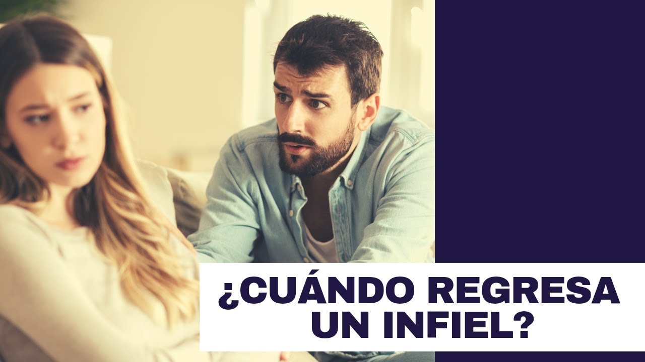 Cuándo regresa un infiel?